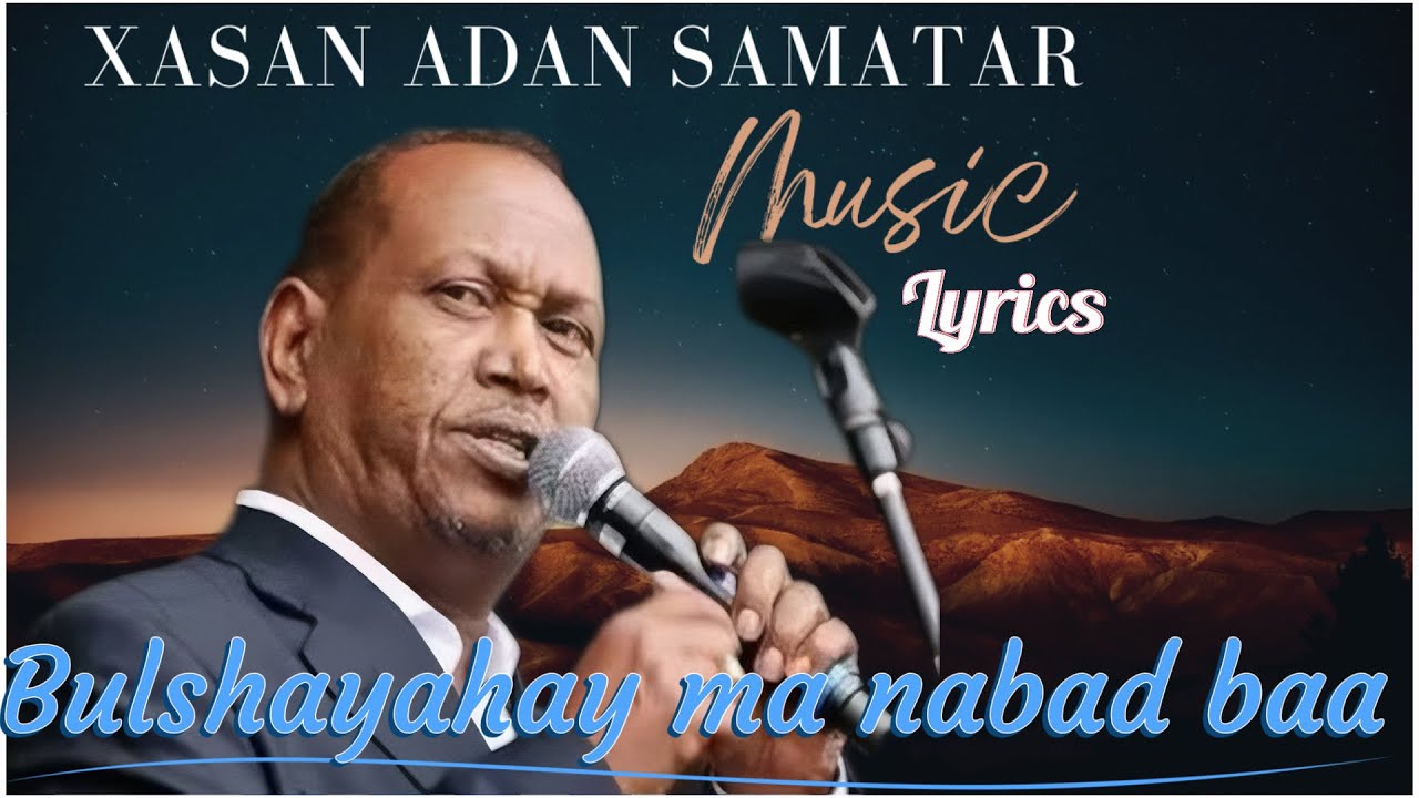HEESTII BULSHAYAHAY MA NABAD BAA?IYO HASSAN ADAN SAMATAR | LYRICS