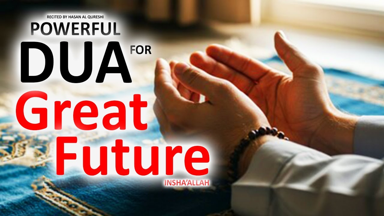 JUST BY LISTENING TO THIS VERY POWERFUL DUA YOU'LL HAVE A GREAT FUTURE! INSHAALLAH