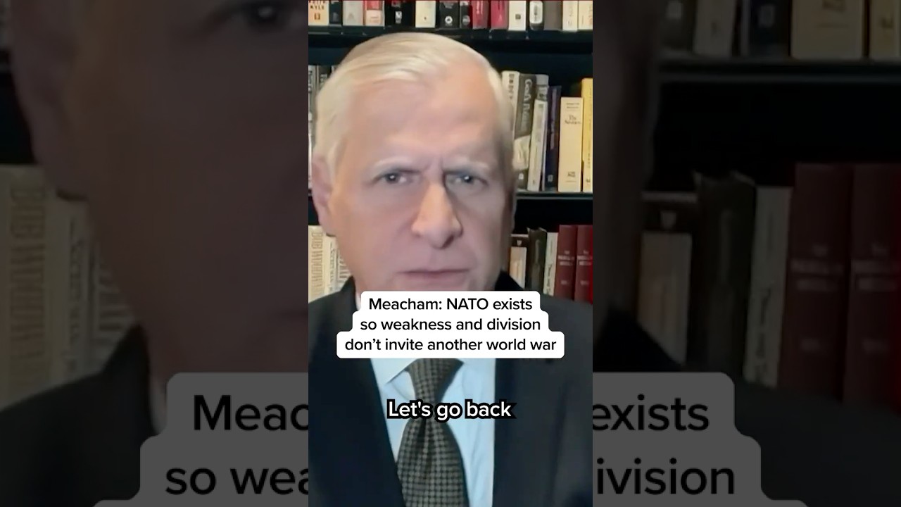 Meacham: NATO exists so weakness and division don't invite another world war