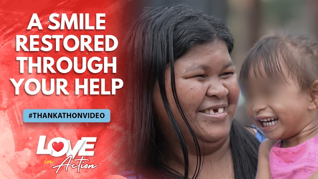 A Smile Restored Through Your Help | #LoveInAction Thankathon Video Day 2
