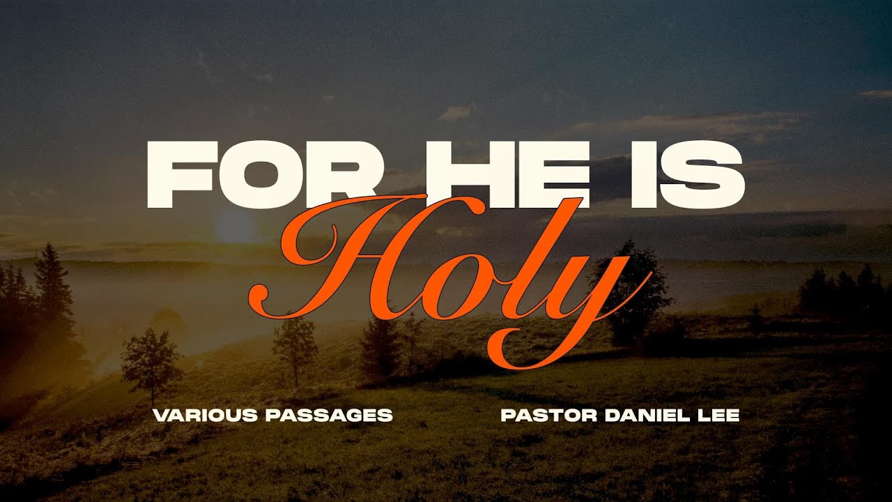 “For He is Holy” | Various Passages