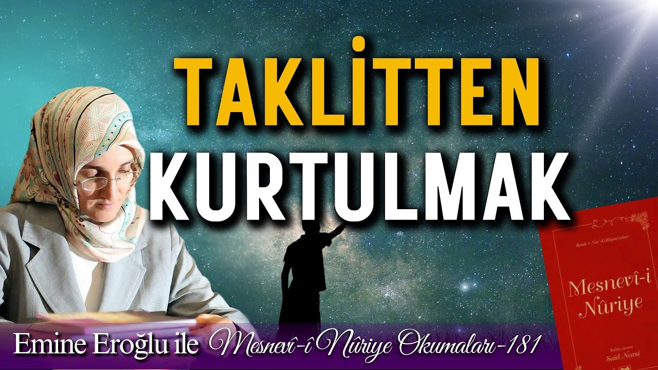EMİNE EROĞLU İLE MESNEVÎ-İ NURİYE OKUMALARI - 181 TAKLİTTEN KURTULMAK