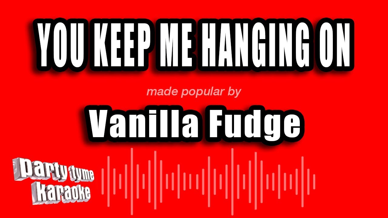 Vanilla Fudge - You Keep Me Hanging On (Karaoke Version)