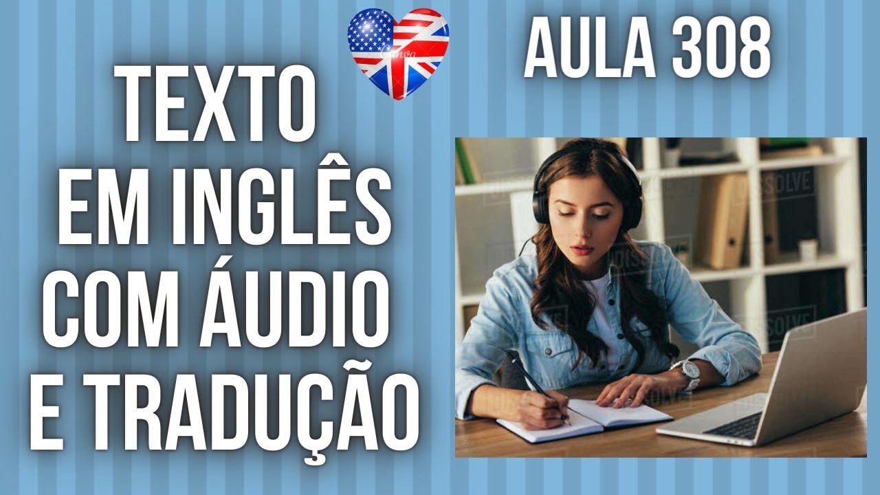 APRENDA INGLÊS COM LEITURA GUIADA - TEXTO EM INGLÊS COM ÁUDIO E TRADUÇÃO #AULA 308