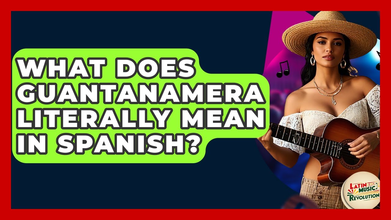 What Does Guantanamera Literally Mean In Spanish? - Latin Music Revolution