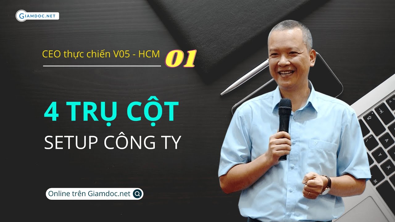 CEO thực chiến V05-HCM | Bài 1.1: 4 trụ cột định hình môi trường công ty tốt và bền vững | VŨ LONG
