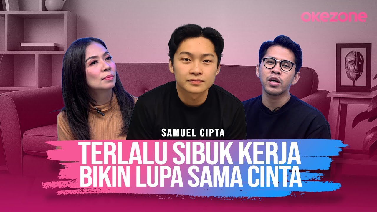 Samuel Cipta: Terlalu Sibuk Kerja, Bikin Lupa Sama Cinta
