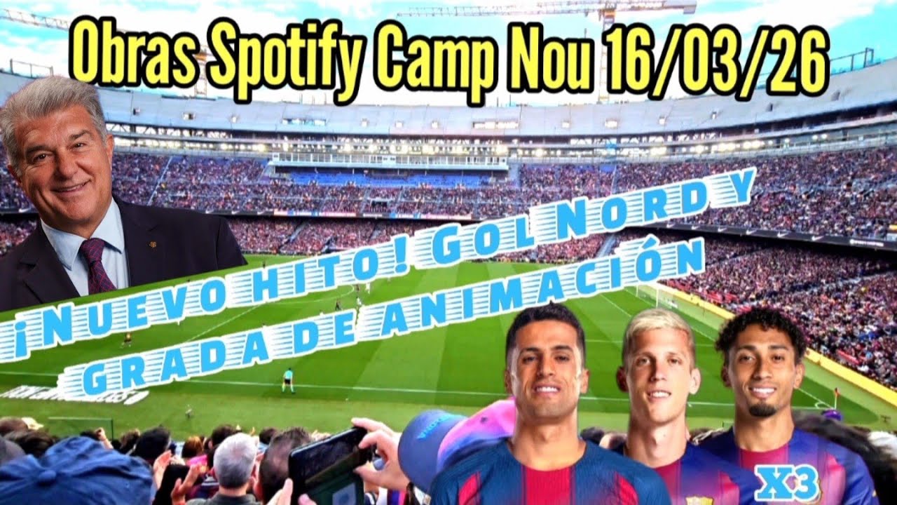 Obras Spotify Camp Nou 16/03/26 ¡Nuevo hito! Gol Nord y grada de animación 