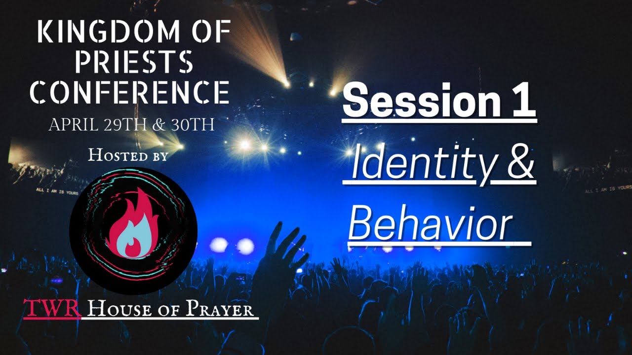 Kingdom of Priests Conference session 1 identity and behavior