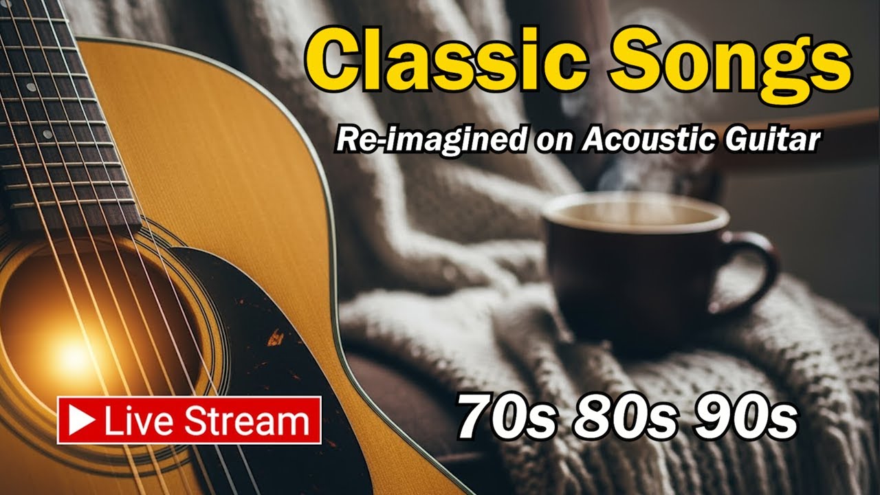 (No Ads) - 70s 80s 90s - Classic Hits Re-imagined On Acoustic Guitar - My Favorite Songs Of All Time