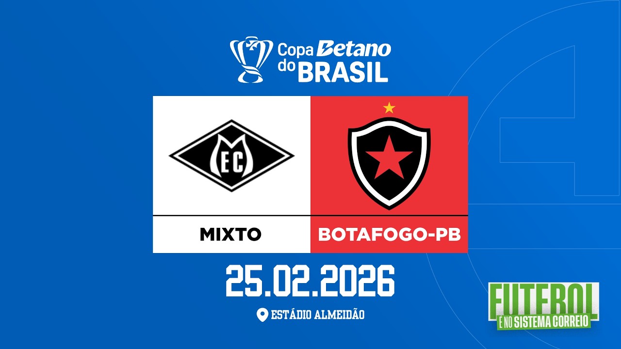 COPA DO BRASIL: MIXTO-MT X BOTAFOGO-PB (25/02/2026)