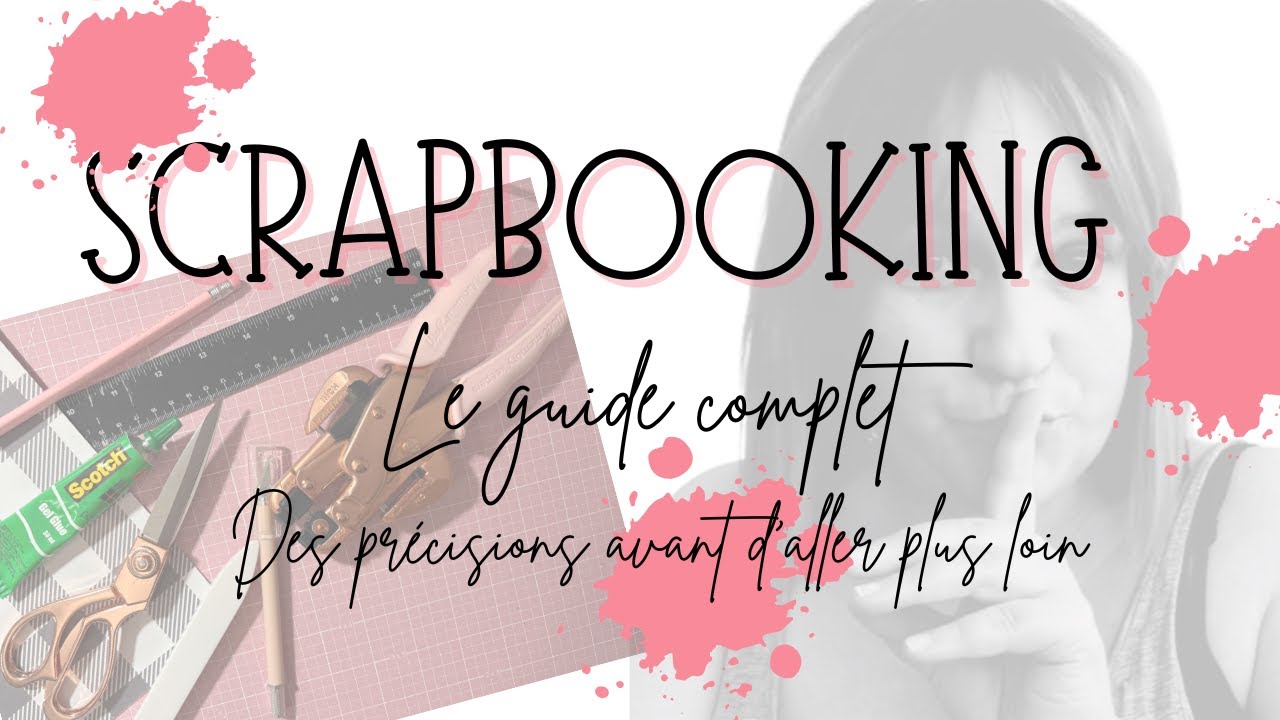 GUIDE DU SCRAPBOOKING : Précisions importantes avant la suite. 