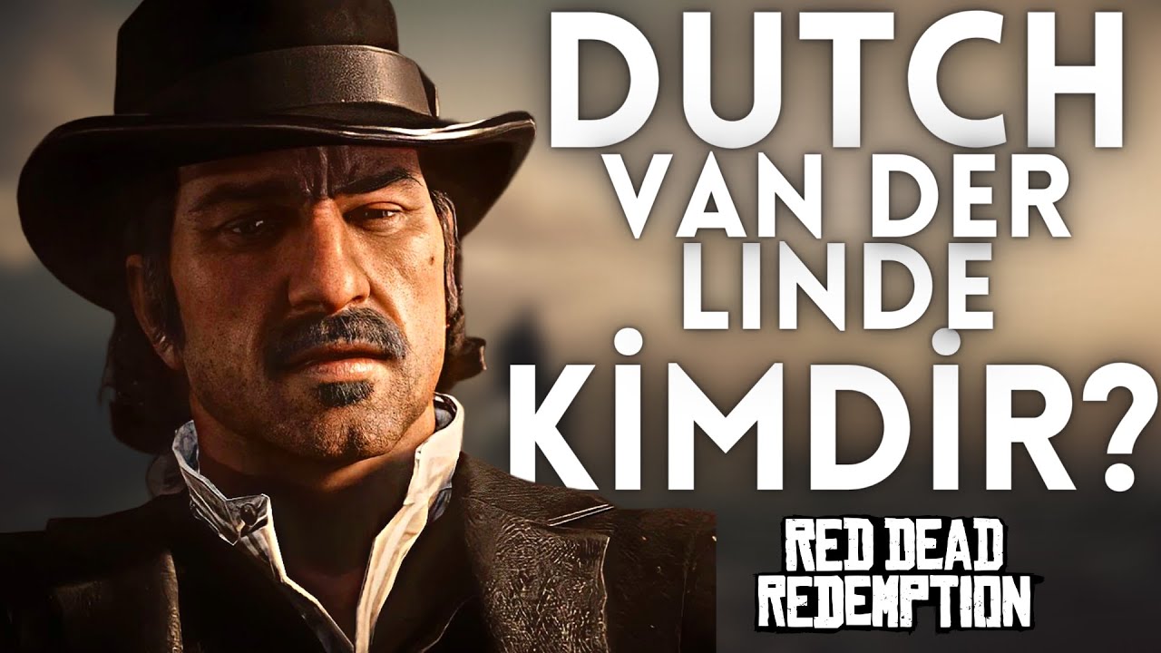 DUTCH VAN DER LINDE KİMDİR? RDR ANA KARAKTER HAYAT HİKAYESİ