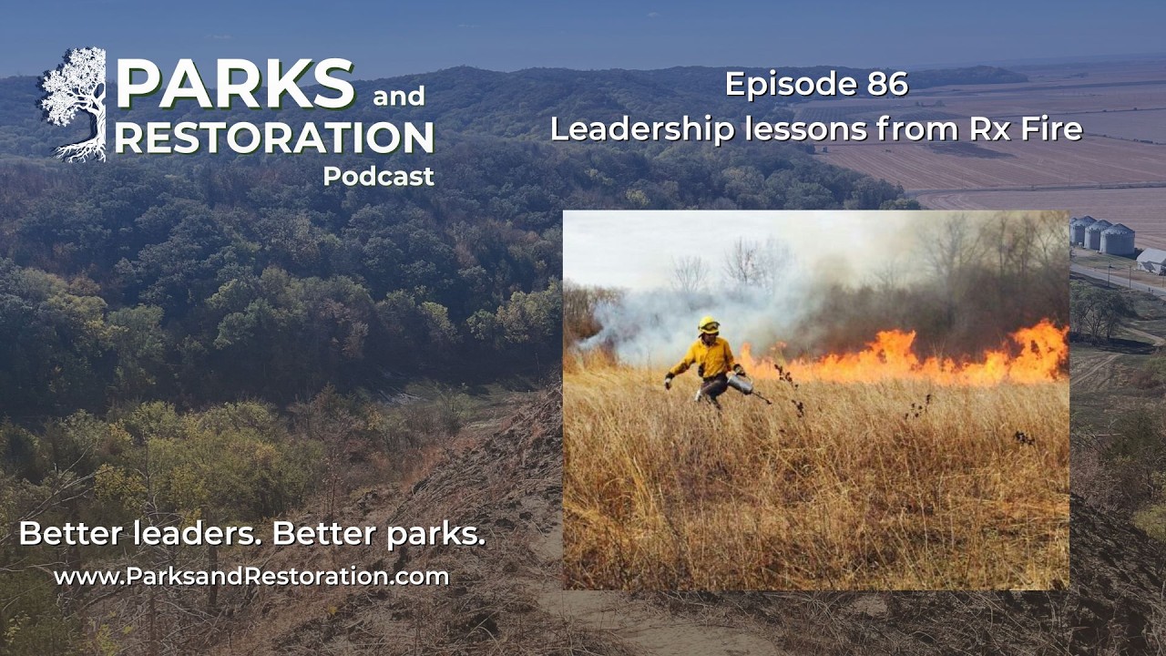 How to lead like a burn boss | Parks and Restoration Podcast Episode 86