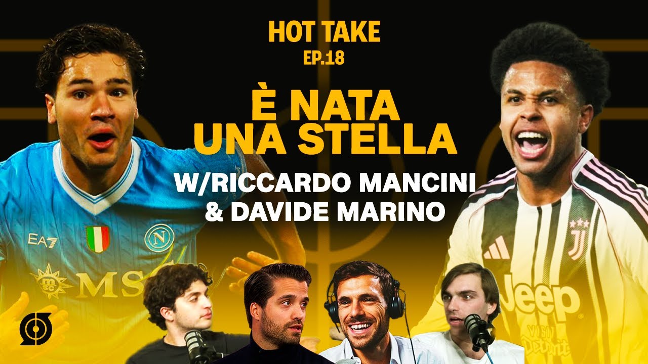 È NATA UNA STELLA W/RICCARDO MANCINI & DAVIDE MARINO | HOT TAKES EP.18 | 23a Giornata Serie A