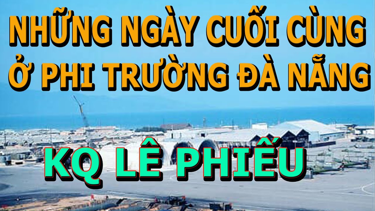 Những Ngày Tháng Sau Cùng Ở Phi Trường Đà Nẵng- Không quân Lê Phiếu