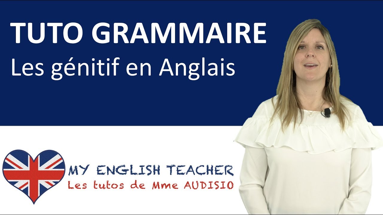 Grammaire : le Génitif en Anglais (ou Cas Possessif) - Tuto apprendre Anglais gratuit