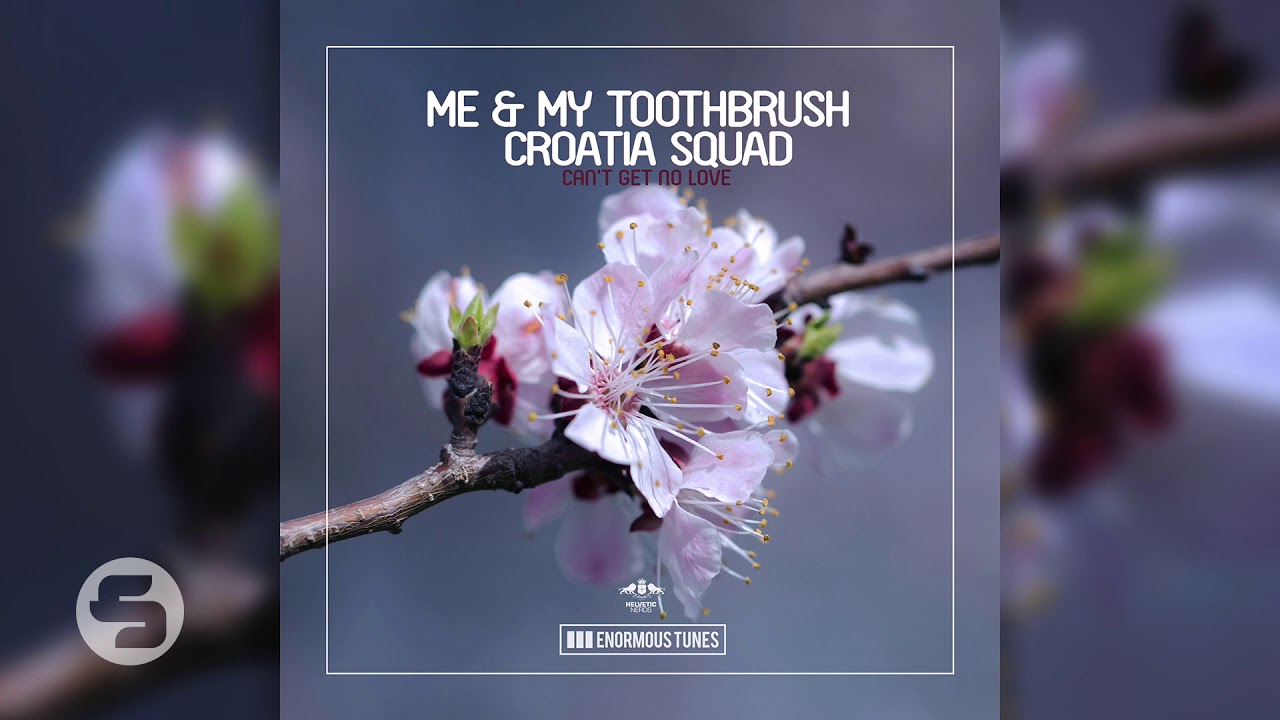 Me & My Toothbrush & Croatia Squad - Can't Get No Love (Original Club Mix)