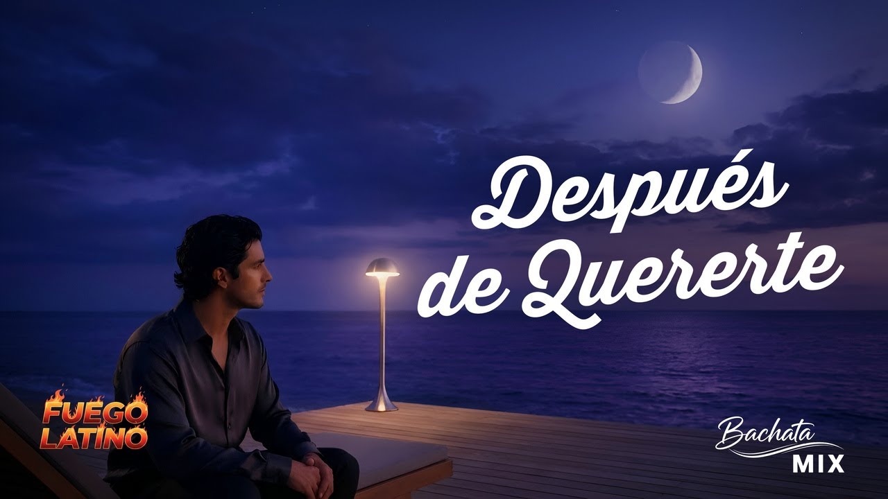 espués de Quererte 🌙 BACHATA MIX ROMÁNTICA PARA BAILAR Y SENTIR | Fuego Latino