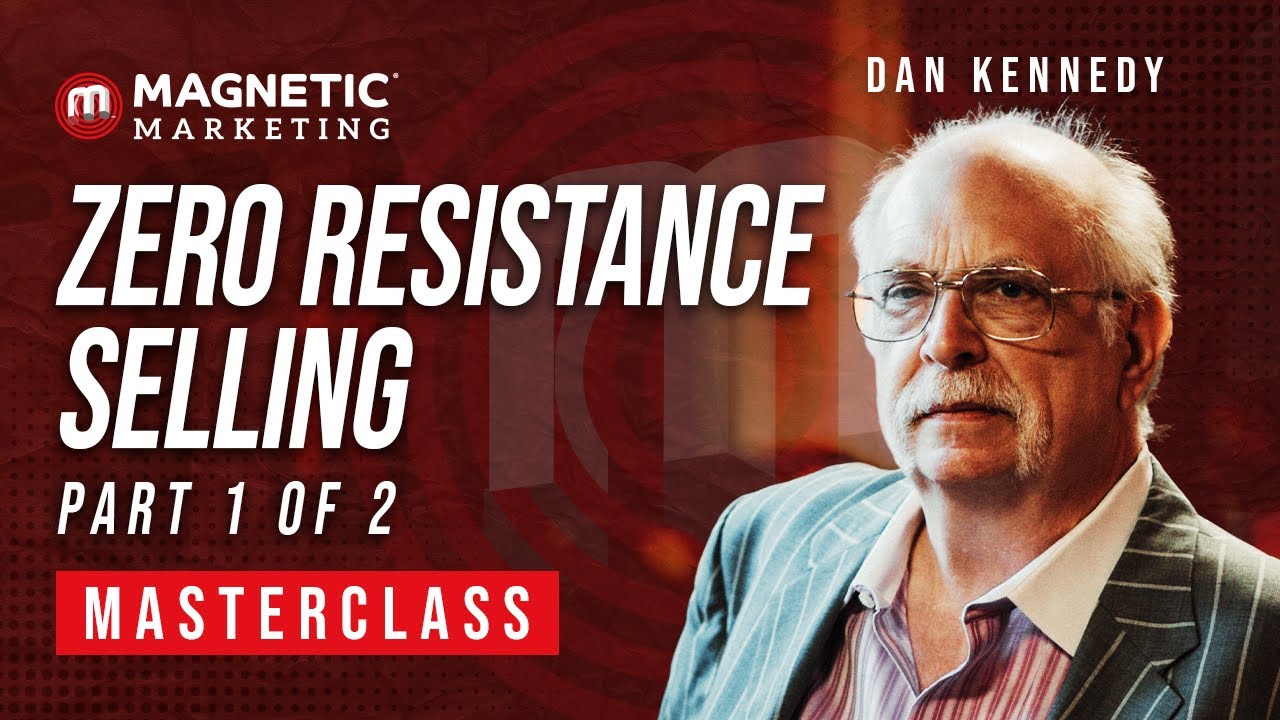 Zero Resistance Selling Part 1 Masterclass with Dan Kennedy
