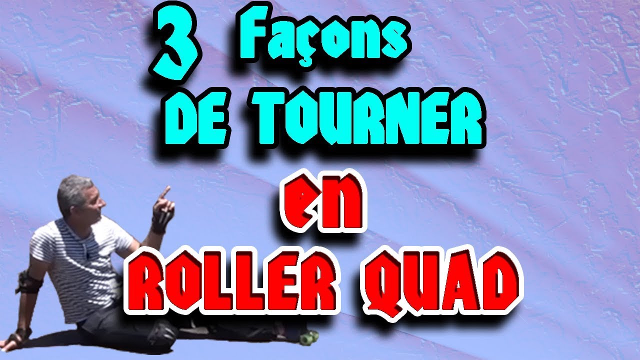 3 FACON DE TOURNER EN ROLLER QUAD