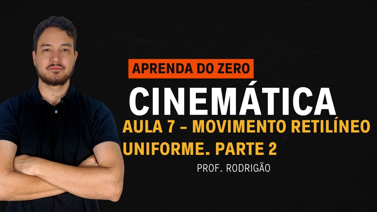 Aula 7 - Movimento Retilíneo Uniforme. parte 2 - Professor Rodrigão