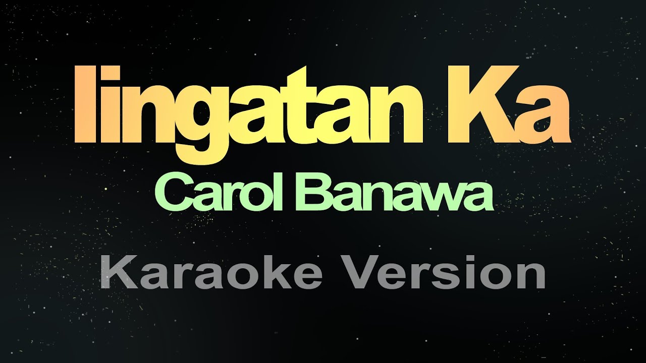 Iingatan Ka - Carol Banawa (Karaoke)