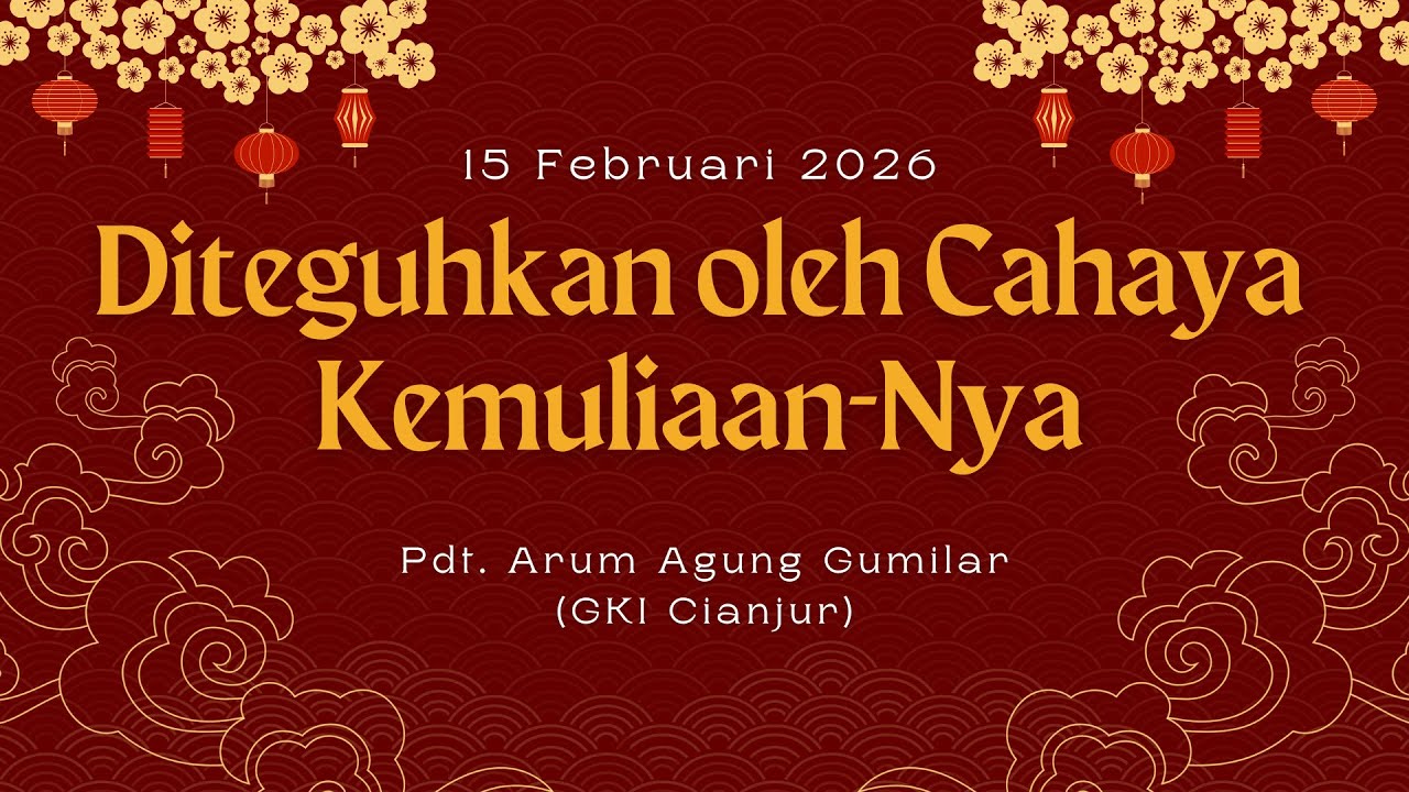 Ibadah Minggu - 15 Februari 2026 | Diteguhkan oleh Cahaya Kemuliaan-Nya