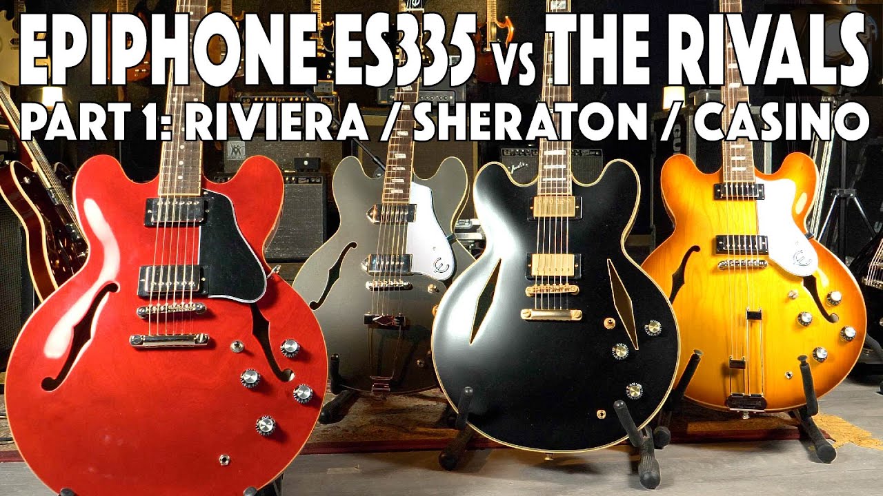 Epiphone ES-335 vs The Rivals Part 1: Epiphone Riviera - Epiphone Casino - Epiphone Sheraton Stealth