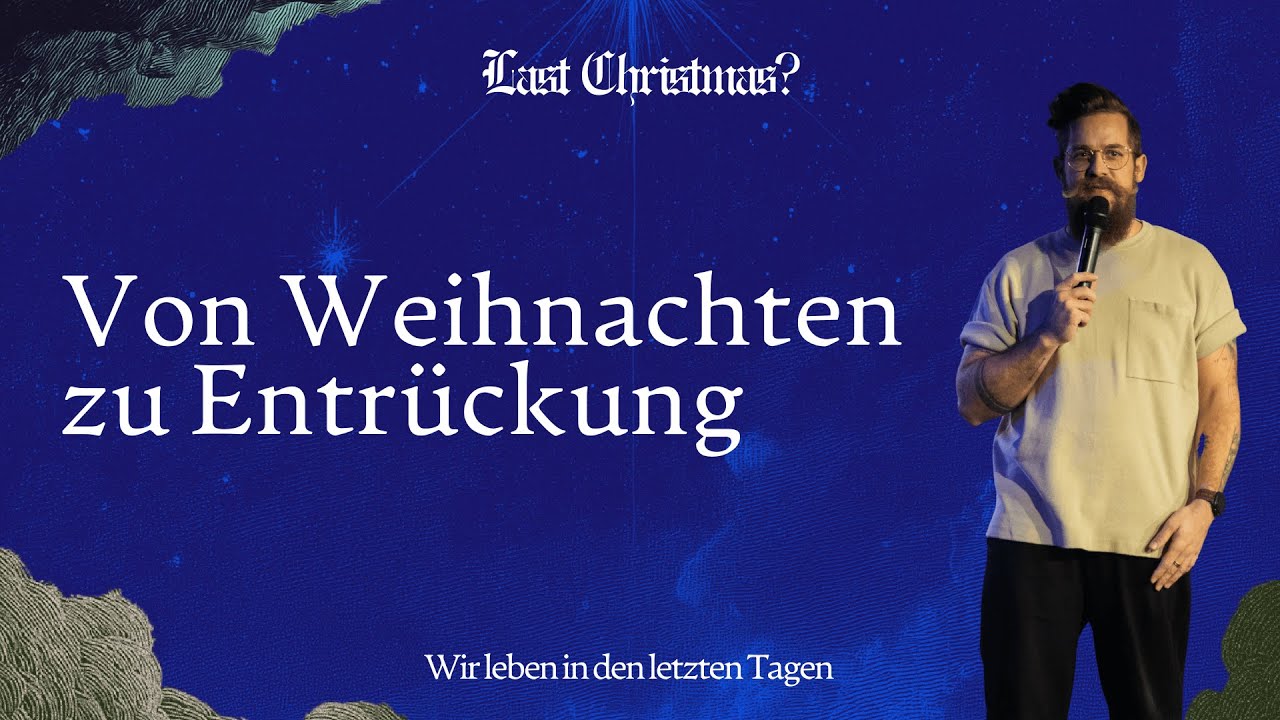 VON WEIHNACHTEN ZU ENTRÜCKUNG | LAST CHRISTMAS? #4 | PS. MATTIS THIELMANN