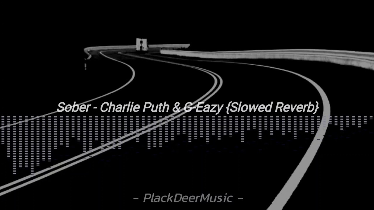 Charlie Puth, G-Eazy - Sober {Slowed Reverb}