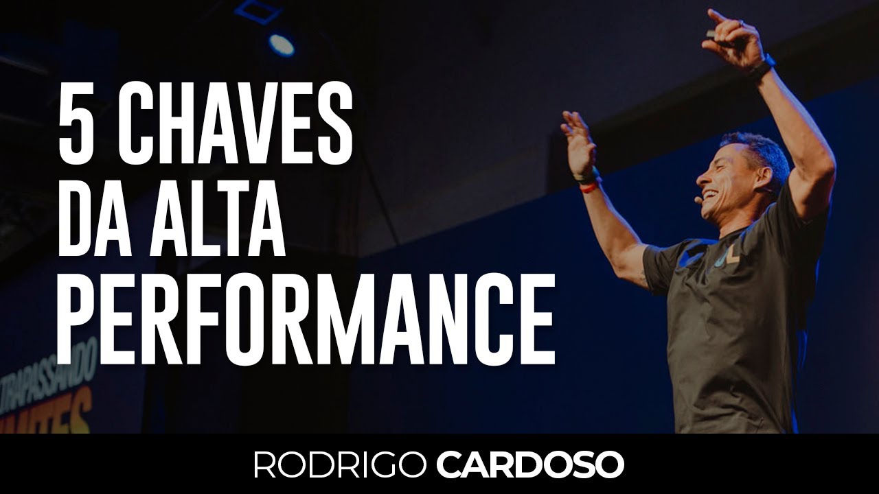 5 Chaves da Alta Performance | Rodrigo Cardoso
