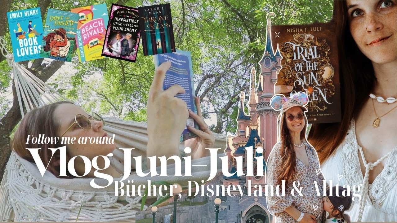 JUNI-JULI VLOG🌞 Bücher & Disneyland | Was habe ich zu meinem Geburtstag bekommen?🎁 | 1h Lesemarathon