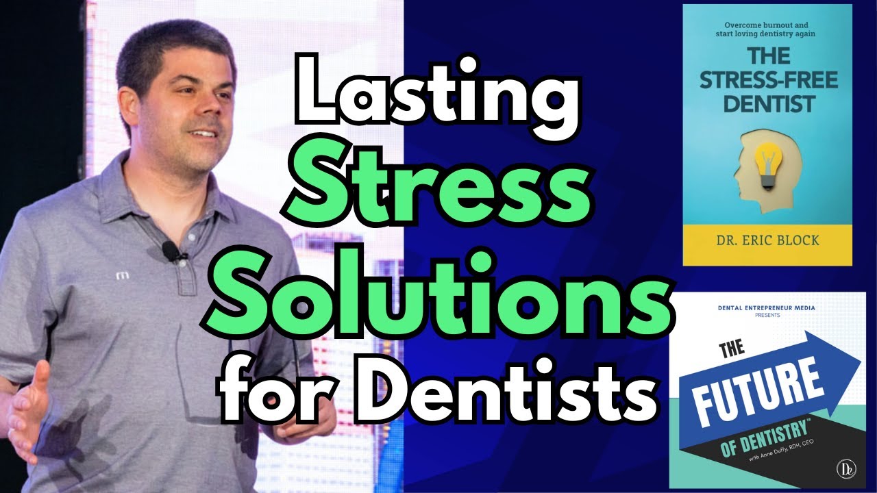 From Breaking Point to Breakthrough: Lasting Stress Solutions for Dentists, featuring Dr. Eric Block