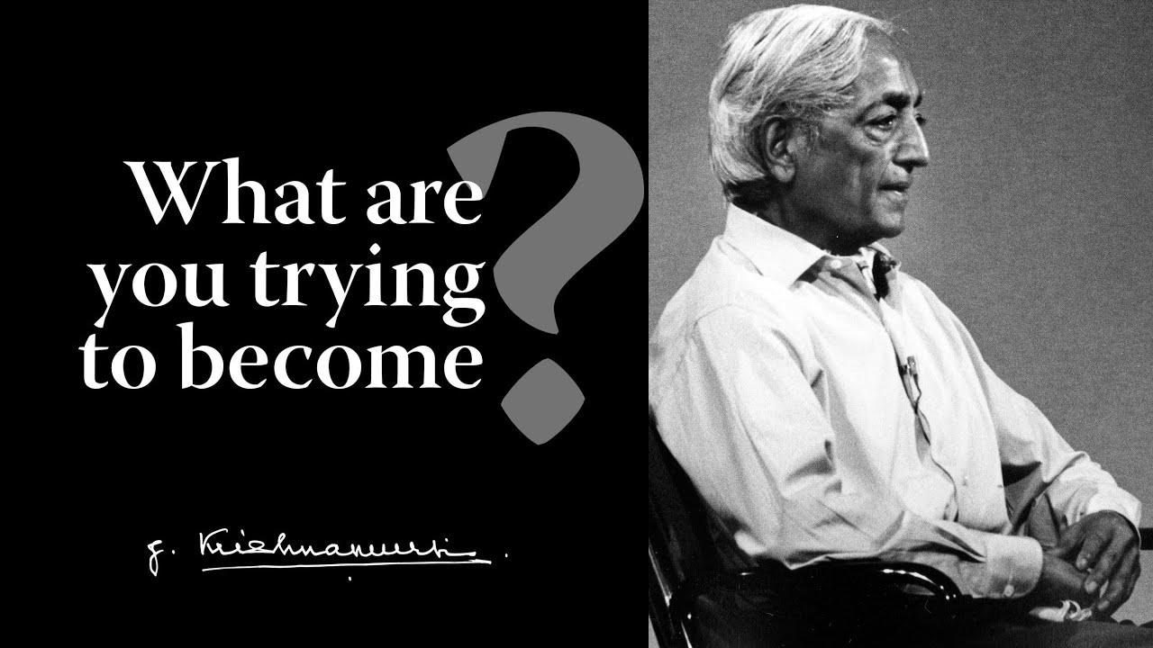 What are you trying to become? | Krishnamurti