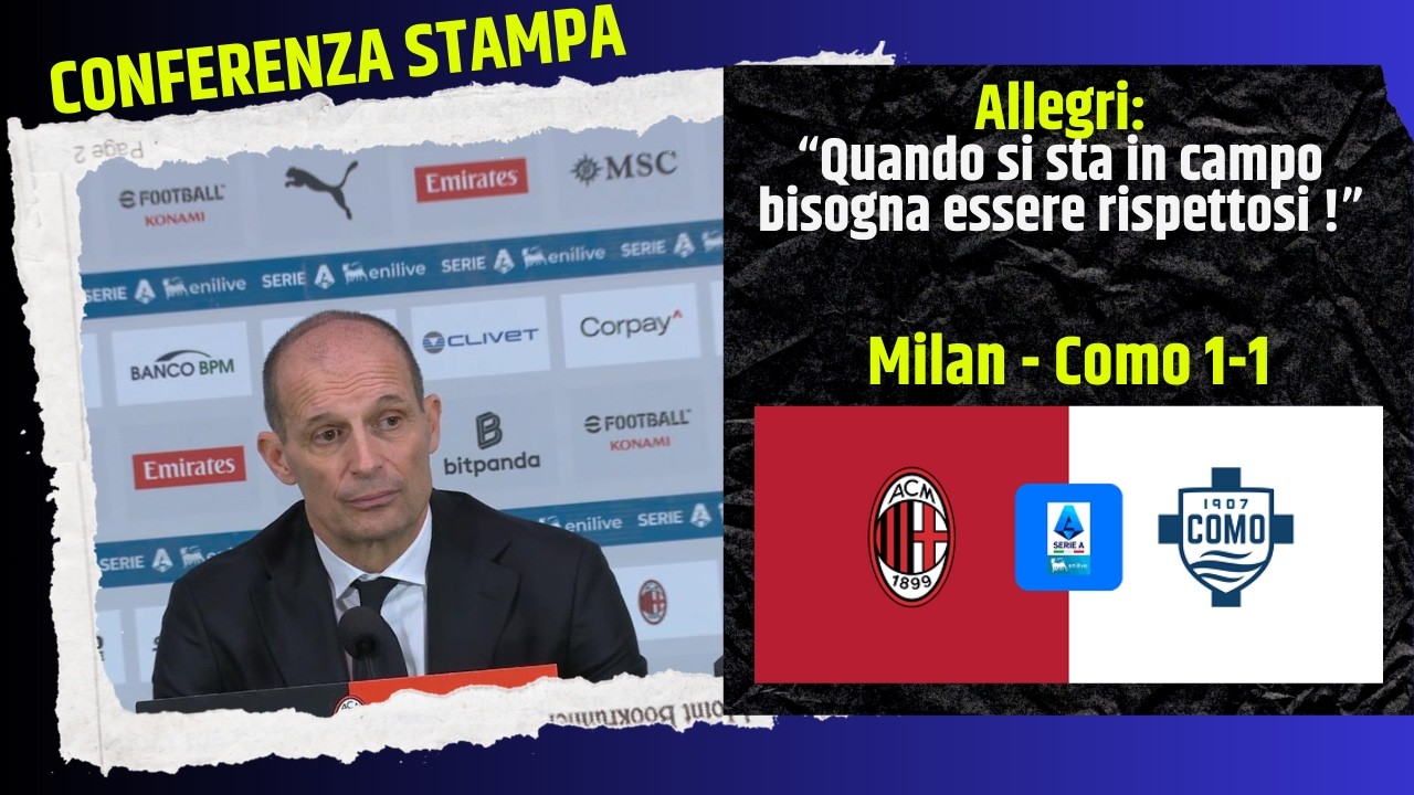 🎙️ Allegri in conferenza stampa post Milan-Como 1-1