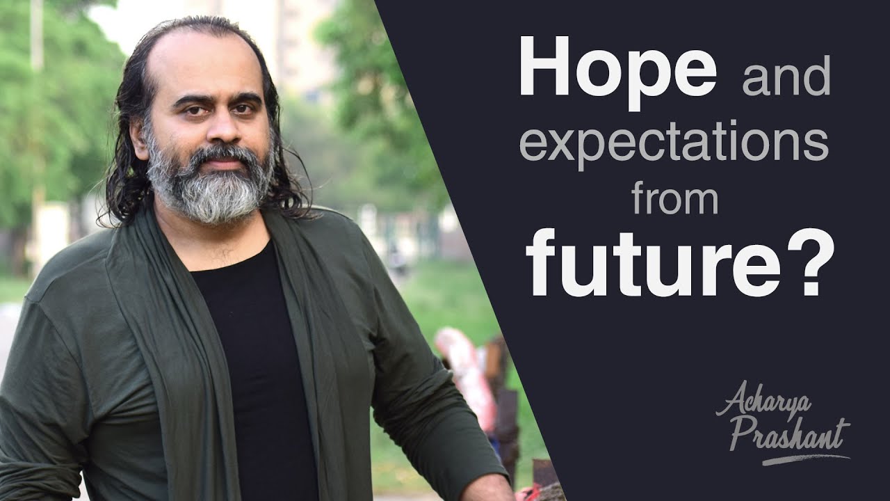 Should one not have hope, and expectations from future? || Acharya Prashant (2020)