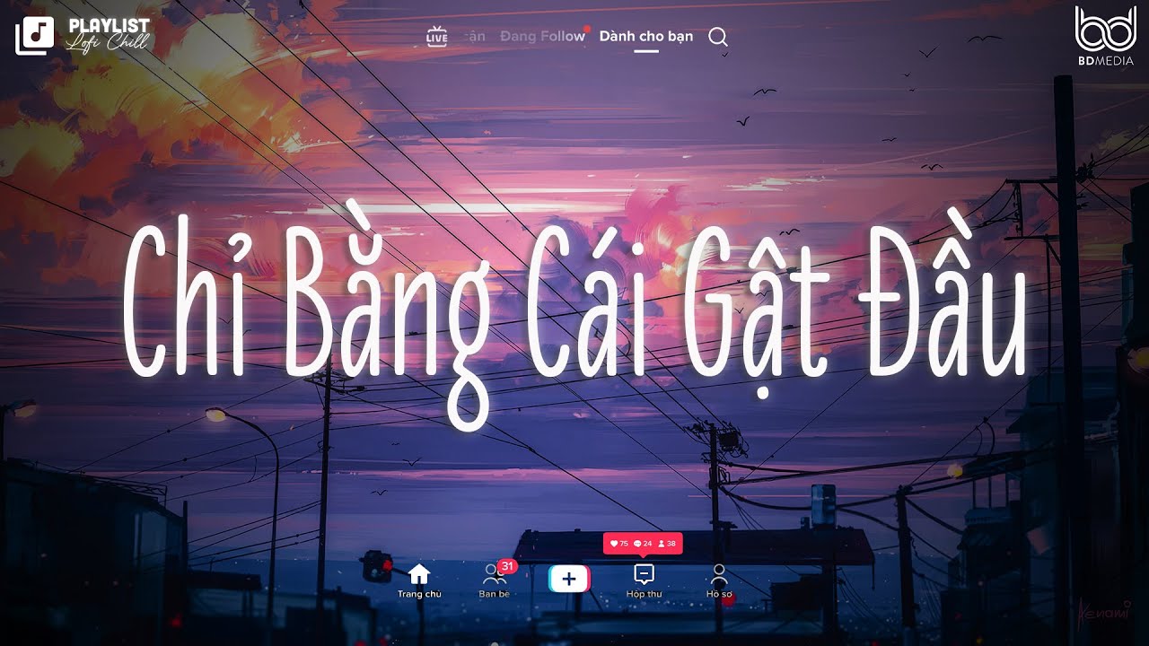 Nhạc Chill TikTok 2024 ♫ Chỉ Bằng Cái Gật Đầu Lofi ♫ Có Lẽ Cần Một Cái Gật Đầu Xin Cha Mẹ Về Bên Anh
