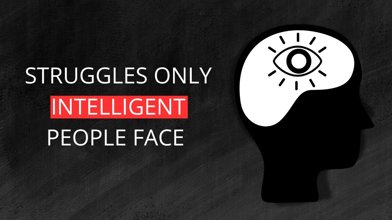 Struggles Only Intelligent People Face
