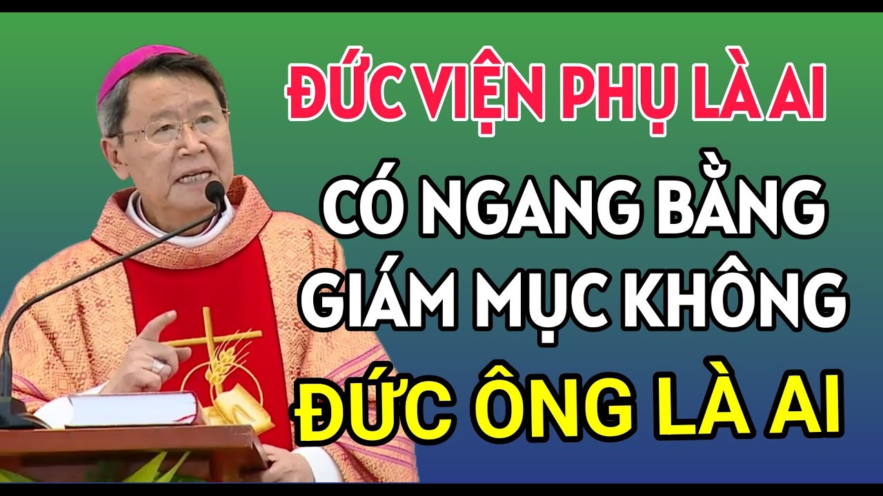 ĐỨC VIỆN PHỤ VÀ ĐỨC ÔNG LÀ AI ? CÓ PHẢI LÀ GIÁM MỤC KHÔNG| ĐỨC CHA NGUYỄN VĂN KHẢM GIẢNG VÀ GIẢI ĐÁP