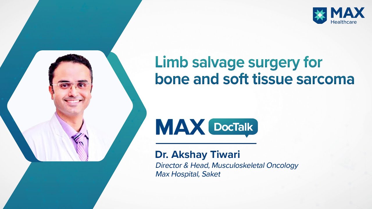 Limb Salvage Surgery for Bone & Soft Tissue Sarcoma | Dr. Akshay Tiwari | Max Hospital, Saket