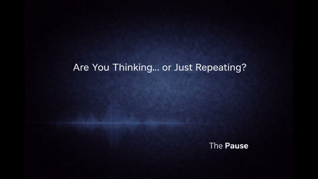 Are You Thinking… or Just Repeating? | The Pause