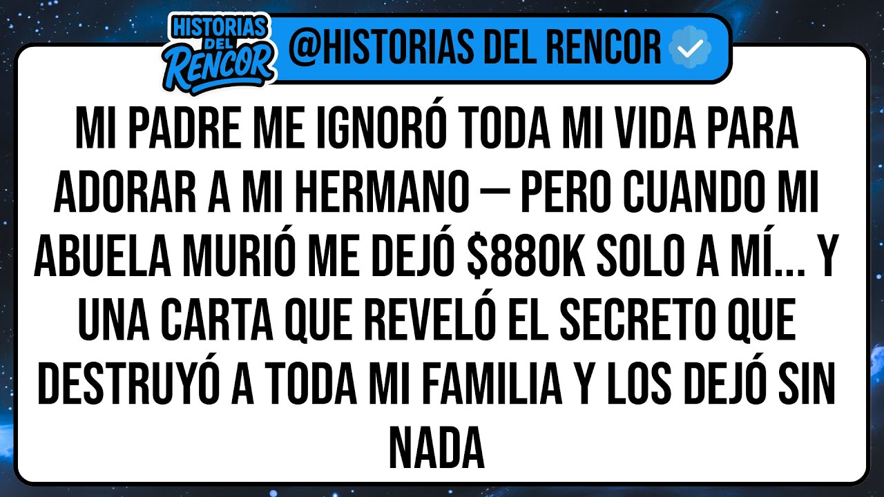 Mi Padre Me Ignoró Toda Mi Vida Para Adorar a Mi Hermano — Pero Cuando Mi Abuela Murió Me Dejó ...