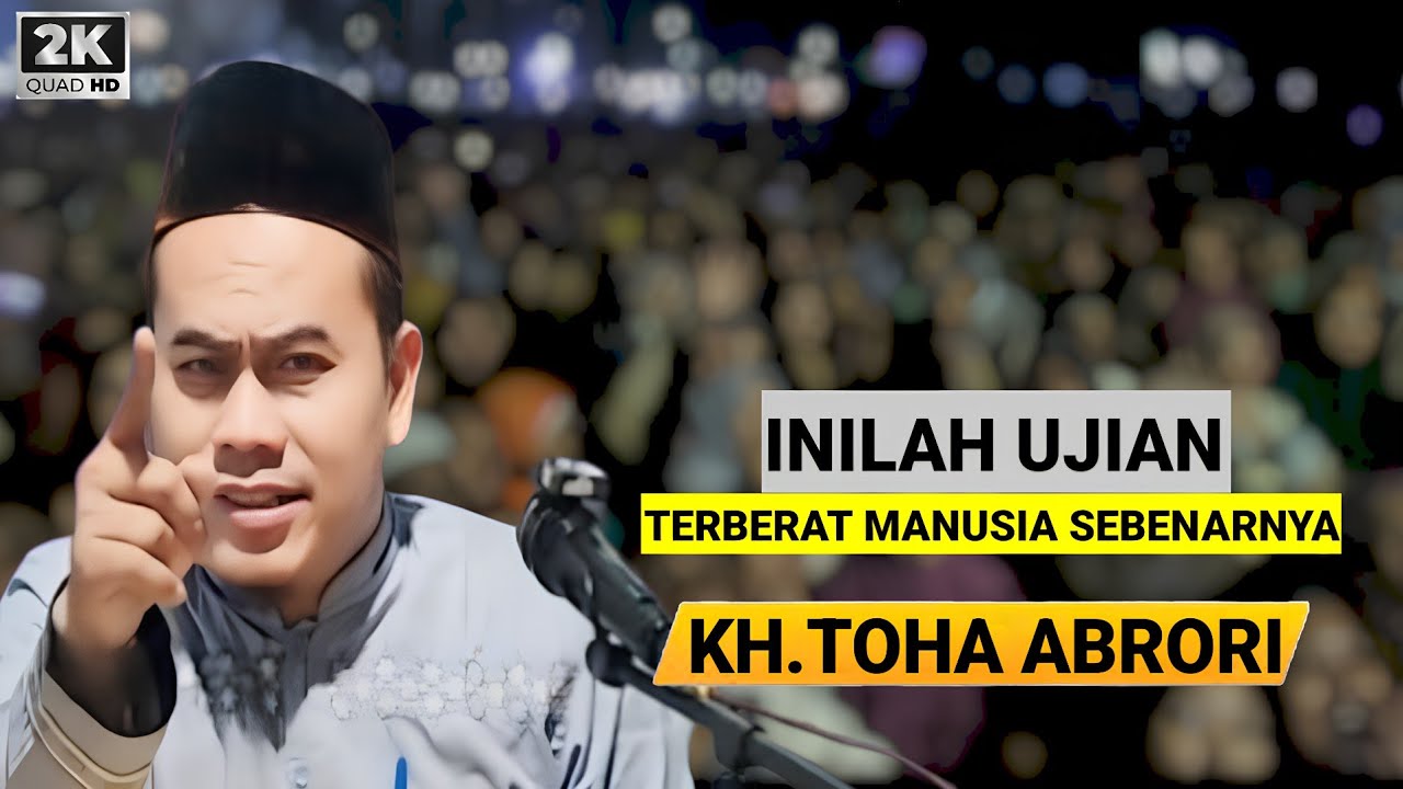 🔴 TERNYATA BANYAK MANUSIA TIDAK BISA DENGAN UJIAN INI - KH.TOHA ABRORI TERBARU