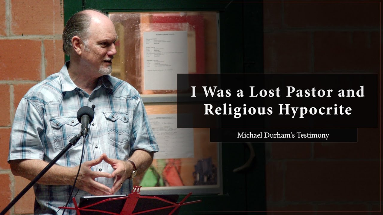 I Was a Lost Pastor and Religious Hypocrite - Michael Durham's Testimony