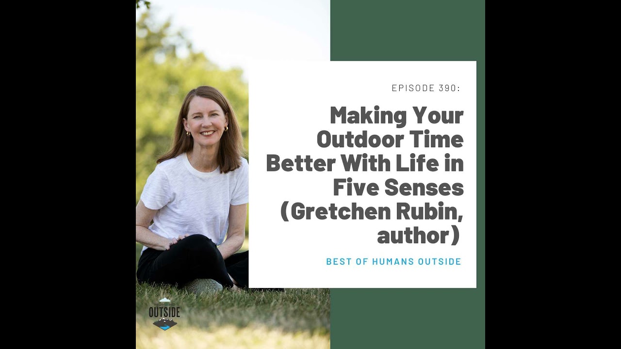 390 Best Of: Making Your Outdoor Time Better With Life in Five Senses (Gretchen Rubin, happiness ...