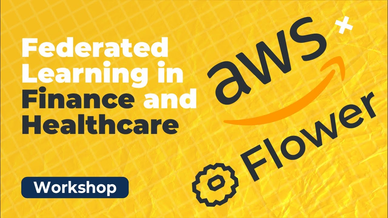 Federated Learning in Finance and Healthcare - Workshop with AWS and Flower