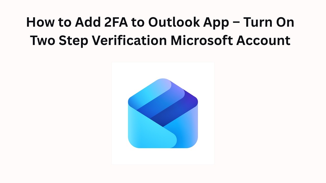 How to Add 2FA to Outlook App &ndash; Turn On Two Step Verification Microsoft Account