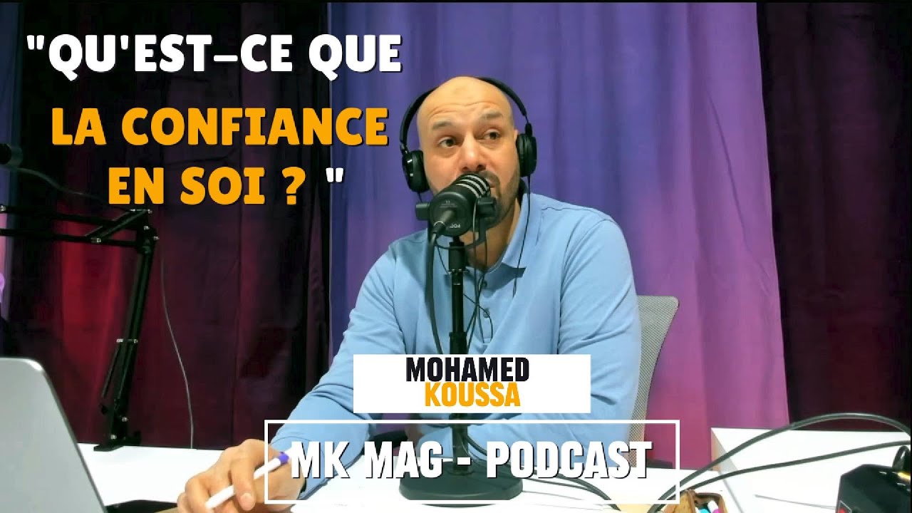 Qu'est-ce que la confiance en soi? (Mohamed Koussa - Podcast 7 min)