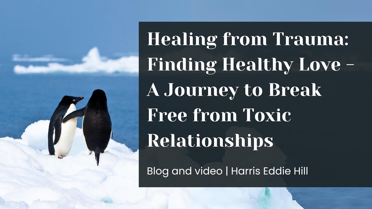 Healing from Trauma: Finding Healthy Love - A Journey to Break Free from Toxic Relationships